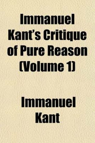 Cover of Immanuel Kant's Critique of Pure Reason Volume 1