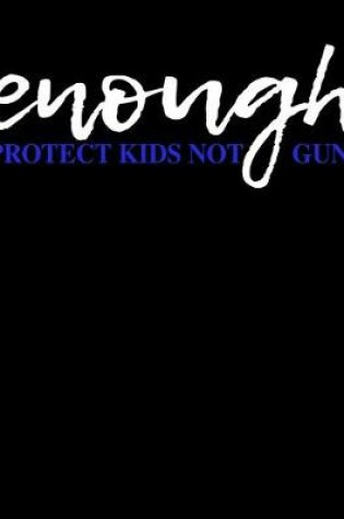 Cover of Enough Protect Kids Not Guns