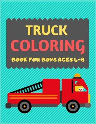 Book cover for Truck Coloring Book For Boys Ages 4-8