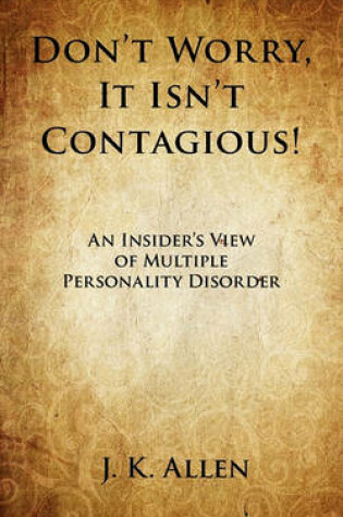 Cover of Don't Worry, It Isn't Contagious! an Insider's View of Multiple Personality Disorder