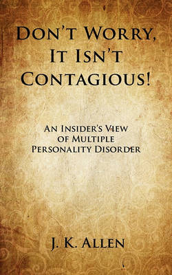 Book cover for Don't Worry, It Isn't Contagious! an Insider's View of Multiple Personality Disorder