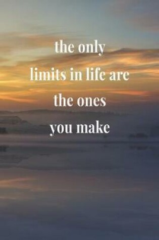 Cover of The Only Limits In Life Are The Ones You Make