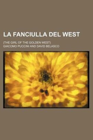 Cover of La Fanciulla del West; (The Girl of the Golden West)