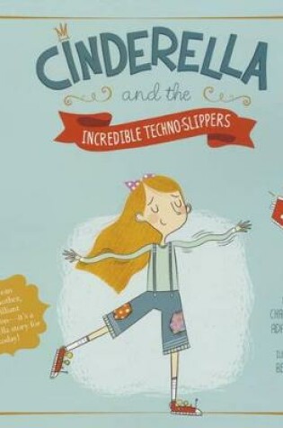 Cover of Cinderella and the Incredible Techno-Slippers (Fairy Tales Today)