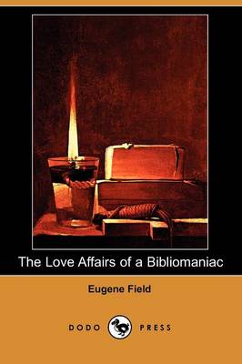 Book cover for The Love Affairs of a Bibliomaniac (Dodo Press)