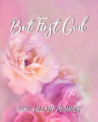 Book cover for But First God - 2020 Weekly Planner
