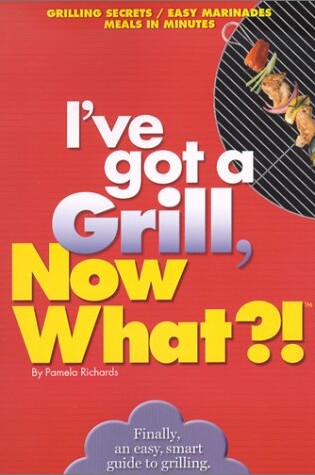 Cover of I'Ve Got a Grill, Now What?