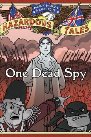 One Dead Spy (Nathan Hale's Hazardous Tales #1)