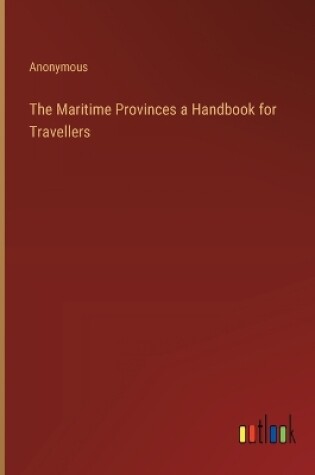 Cover of The Maritime Provinces a Handbook for Travellers