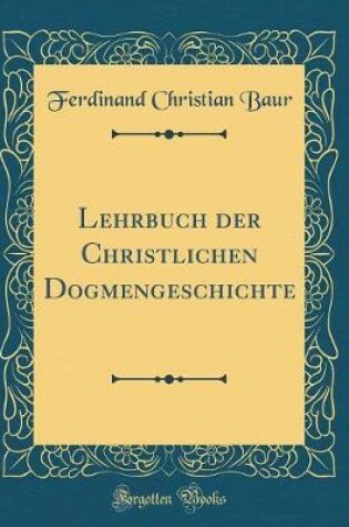 Cover of Lehrbuch Der Christlichen Dogmengeschichte (Classic Reprint)