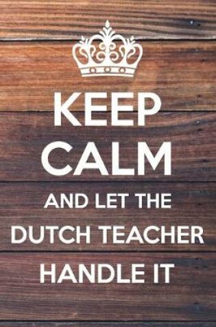 Cover of Keep Calm and Let The Dutch Teacher Handle it