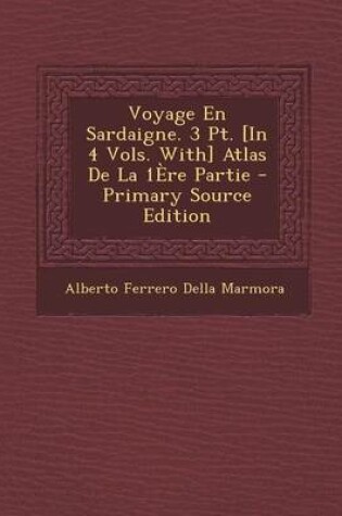 Cover of Voyage En Sardaigne. 3 PT. [In 4 Vols. With] Atlas de La 1ere Partie