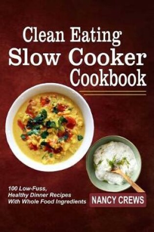 Cover of Clean Eating Slow Cooker Cookbook