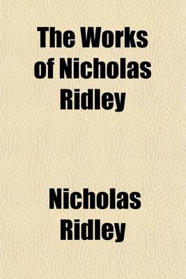 Book cover for The Works of Nicholas Ridley