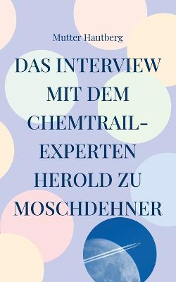 Book cover for Das Interview mit dem Chemtrail-Experten Herold zu Moschdehner