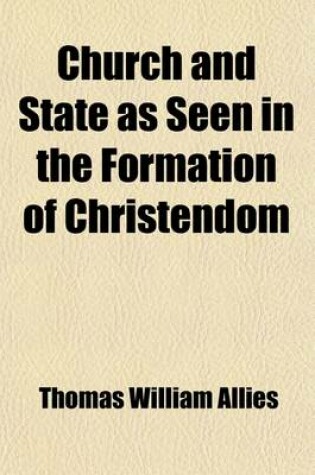 Cover of Church and State as Seen in the Formation of Christendom Volume 4