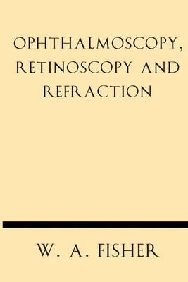 Cover of Ophthalmoscopy, Retinoscopy and Refraction