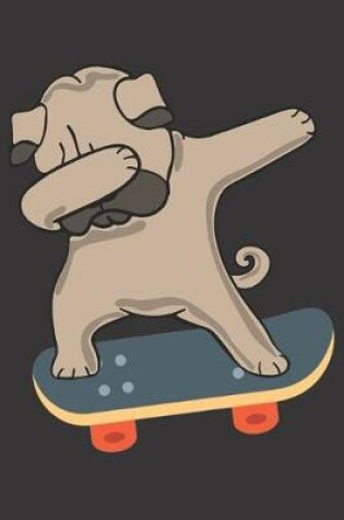 Cover of Dabbing Pug Dog Skateboarding Notebook Journal