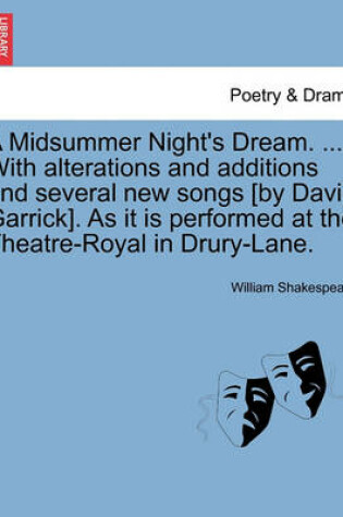 Cover of A Midsummer Night's Dream. ... with Alterations and Additions and Several New Songs [By David Garrick]. as It Is Performed at the Theatre-Royal in Drury-Lane.