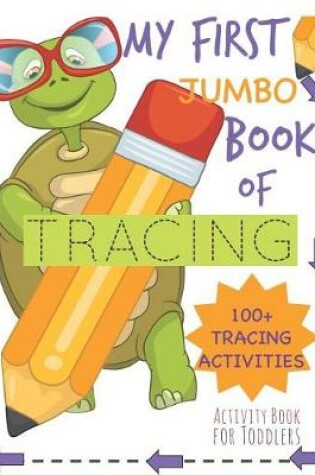 Cover of My First Book of Tracing Jumbo 100+Tracing Activities Activity Book for Toddlers