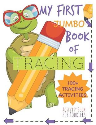 Book cover for My First Book of Tracing Jumbo 100+Tracing Activities Activity Book for Toddlers