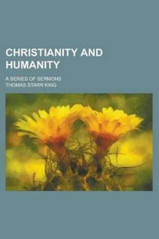 Cover of Christianity and Humanity; A Series of Sermons