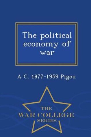 Cover of The Political Economy of War - War College Series