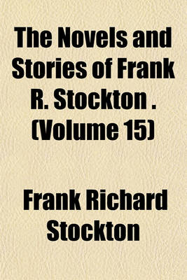 Book cover for The Novels and Stories of Frank R. Stockton . (Volume 15)