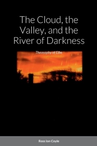 Cover of The Cloud, the Valley, and the River of Darkness