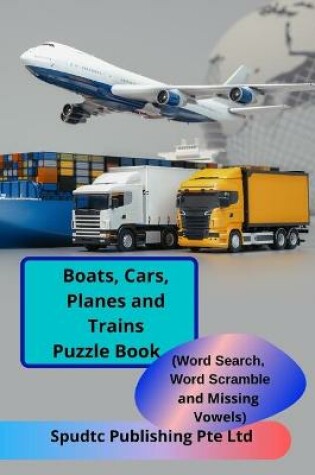 Cover of Boats, Cars, Planes and Trains Puzzle Book (Word Search, Word Scramble and Missing Vowels)