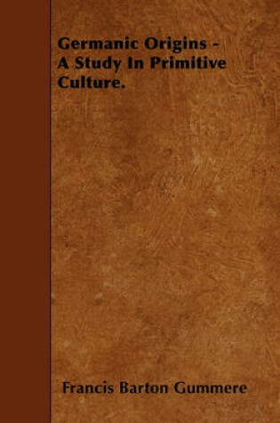 Cover of Germanic Origins - A Study In Primitive Culture.