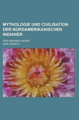 Cover of Mythologie Und Civilisation Der Nordamerikanischen Indianer; Zwei Abhandlungen