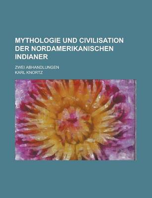 Book cover for Mythologie Und Civilisation Der Nordamerikanischen Indianer; Zwei Abhandlungen