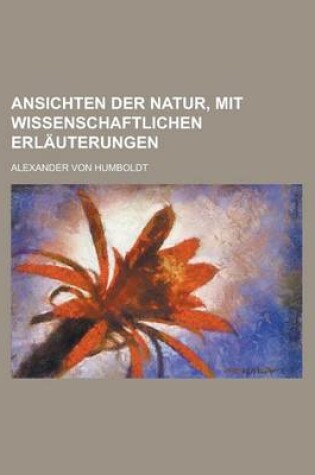 Cover of Ansichten Der Natur, Mit Wissenschaftlichen Erlauterungen