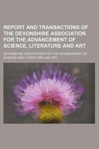 Cover of Report and Transactions of the Devonshire Association for the Advancement of Science, Literature and Art (Volume 23)