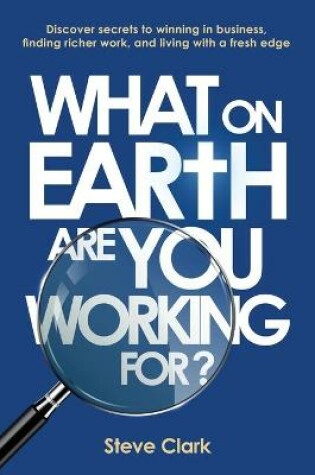 Cover of What on earth are you working for?
