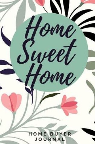 Cover of Home Sweet Home - Home Buyer Journal