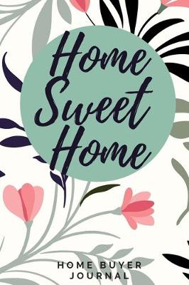 Book cover for Home Sweet Home - Home Buyer Journal