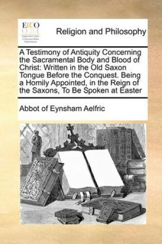 Cover of A Testimony of Antiquity Concerning the Sacramental Body and Blood of Christ