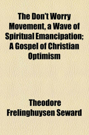 Cover of The Don't Worry Movement, a Wave of Spiritual Emancipation; A Gospel of Christian Optimism