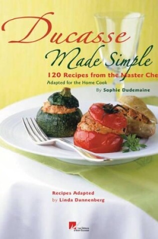 Cover of Ducasse Made Simple by Sophie:100 Recipes from the Master Chef Si