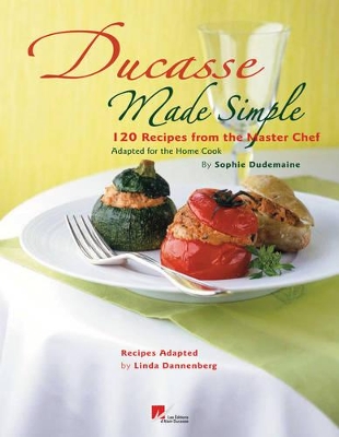Book cover for Ducasse Made Simple by Sophie:100 Recipes from the Master Chef Si