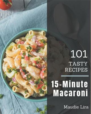 Cover of 101 Tasty 15-Minute Macaroni Recipes