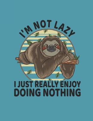 Cover of I'm Not lazy I Just Really Enjoy Doing Nothing