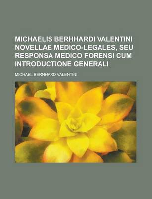 Book cover for Michaelis Berhhardi Valentini Novellae Medico-Legales, Seu Responsa Medico Forensi Cum Introductione Generali