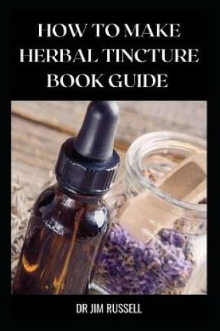 Cover of How to Make Herbal Tincture Book Guide