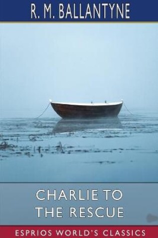 Cover of Charlie to the Rescue (Esprios Classics)
