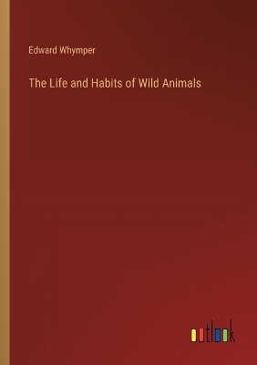 Book cover for The Life and Habits of Wild Animals