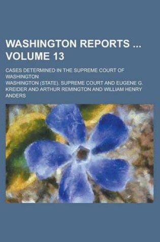 Cover of Washington Reports; Cases Determined in the Supreme Court of Washington Volume 13