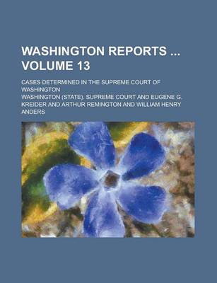 Book cover for Washington Reports; Cases Determined in the Supreme Court of Washington Volume 13